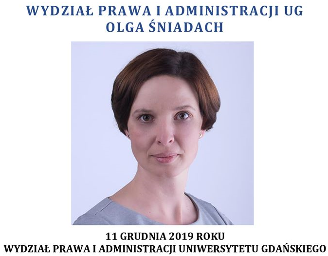 dr Olga Śniadach – doktor nauk prawnych, adiunkt w Katedrze Prawa Europejskiego i Komparatystyki Prawniczej Wydziału Prawa i Administracji Uniwersytetu Gdańskiego.